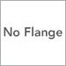 No Flange