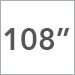 108 Inch