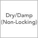Dry / Damp (Non-Locking)