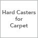 Hard Casters for Carpet