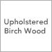 Upholstered Birch Wood
