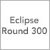 Eclipse Round 300