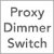 Proxy Dimmer Switch