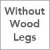 Without Wood Legs