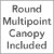 Round Multipoint Canopy (Included)