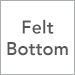 Felt Bottom