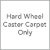 Hard Wheel Caster, Carpet Only