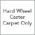 Hard Wheel Caster, Carpet Only