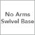No Arms / Swivel Base