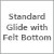Standard Glide with Felt Bottom