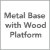 Metal Base with Wood Platform Panel
