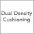 Dual Density Cushioning