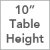 10-Inch Table Height