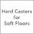 Hard Casters for Soft Floors