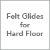 Felt Glides for Hard Floor