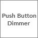 Push Button Dimmer