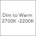 Dim to Warm 2700K -2200K