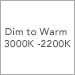 Dim to Warm 3000K -2200K