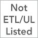Not UL/ETL Listed